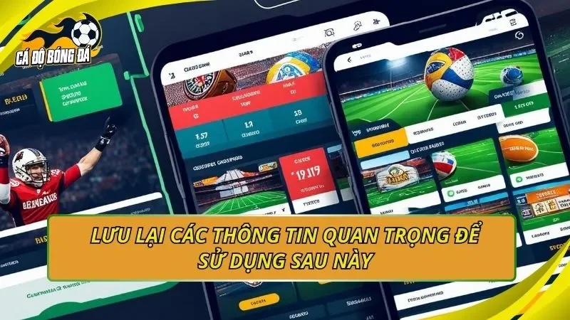 Lưu lại các thông tin quan trọng để sử dụng sau này
