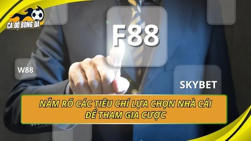Nắm rõ các tiêu chí lựa chọn nhà cái để tham gia cược